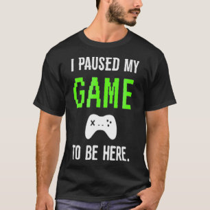 T-shirt J'Ai Suspendu Mon Jeu Pour Être Ici Jeux Vidéo T