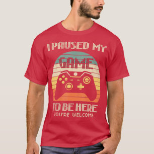 T-shirt J'Ai Suspendu Mon Jeu Pour Être Ici Vous Bienvenue