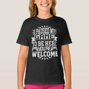 T-shirt J'ai suspendu mon jeu pour être ici Vous êtes le