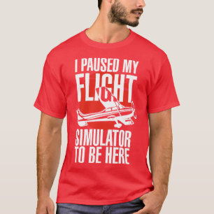 T-shirt J'Ai Suspendu Mon Simulateur De Vol Pour Être Ici