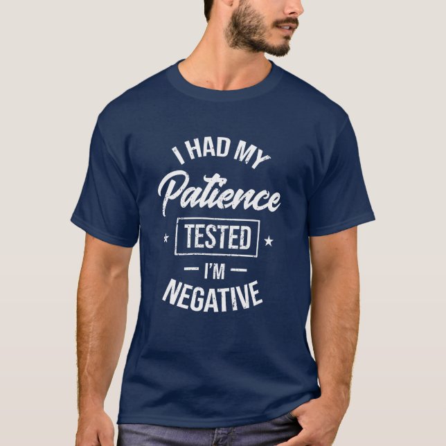 T-shirt J'ai testé ma patience Je suis négatif - drôle cad (Devant)