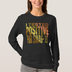 T-shirt J'Ai Testé Positive Pour Le Devis Cool Swag 19 Pou