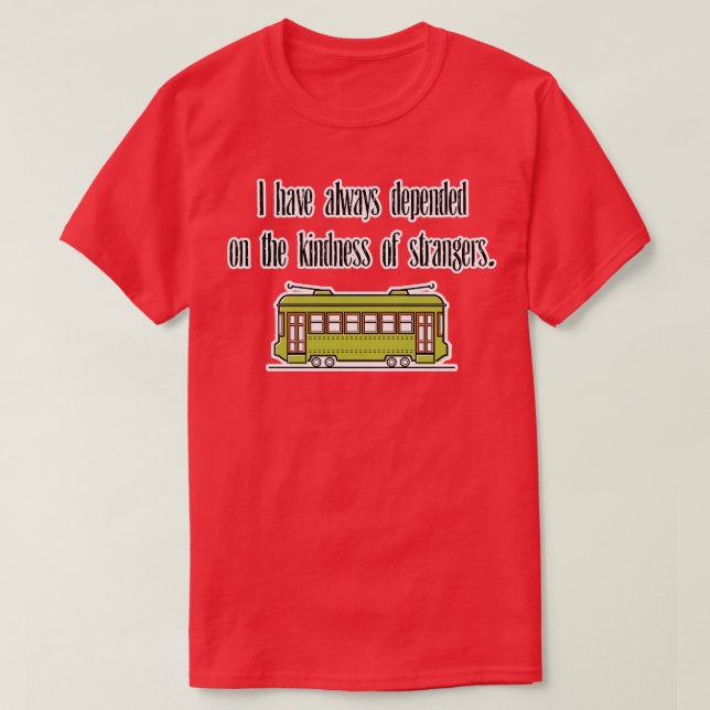 T-shirt J'ai toujours dépendu de la gentillesse de l'étran (Design devant)