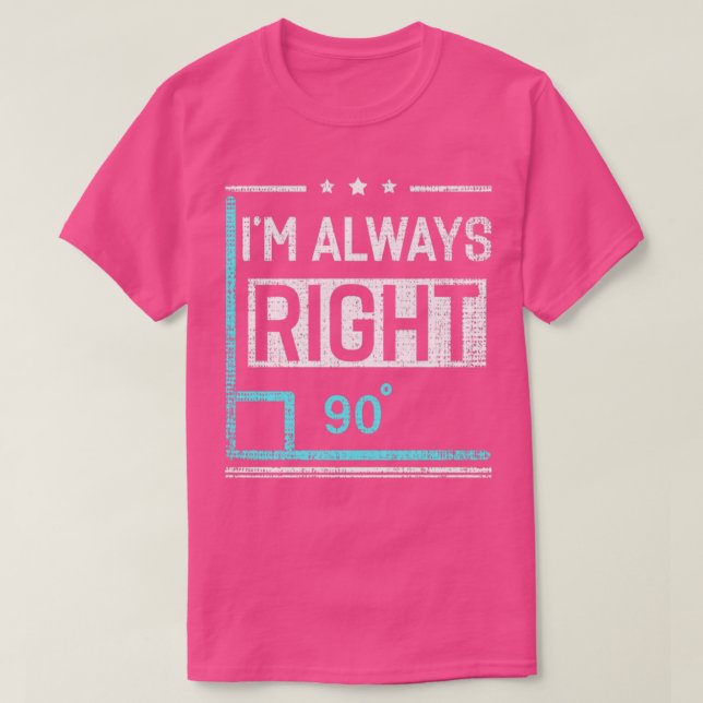 T-shirt J'Ai Toujours Raison 90 Angle Drôle Enseignant Mat (Design devant)