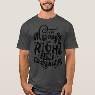 T-shirt J'Ai Toujours Raison De Tout Ce Qui Est Drôle