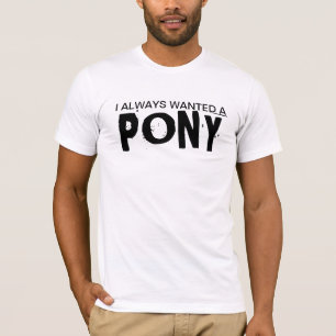 T-shirt J'Ai Toujours Recherché Un Pony