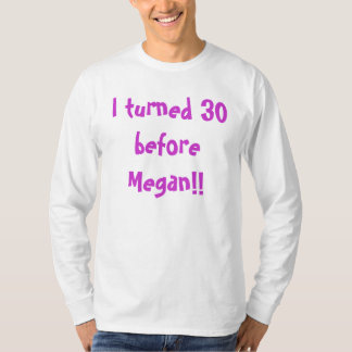 T-shirt J'ai tourné 30 avant Megan ! !