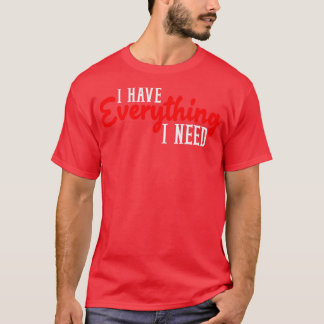 T-shirt J'Ai Tout Ce Dont J'Ai Besoin Je Suis Tout En Corr