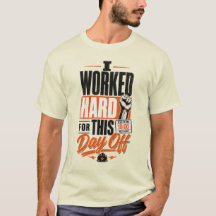 T-shirt J'ai Travaillé Dur Pour Ce Jour De Congé Fête Du T