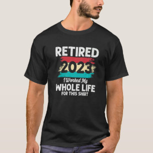 T-shirt J'ai Travaillé Toute Ma Vie Retraite Retraité 20