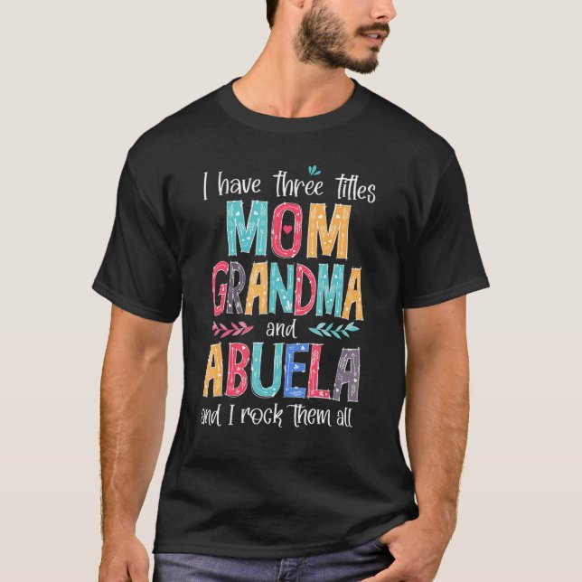 T-shirt J'Ai Trois Titres Maman Grand-Mère Abuela Et Moi R (Devant)