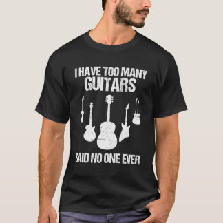 T-shirt J'Ai Trop De Guitares A Dit Personne Jamais Guitar