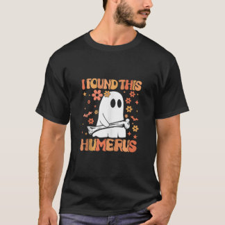 T-shirt J'Ai Trouvé Ce Humerus Drôle Fantôme Saison Éffray