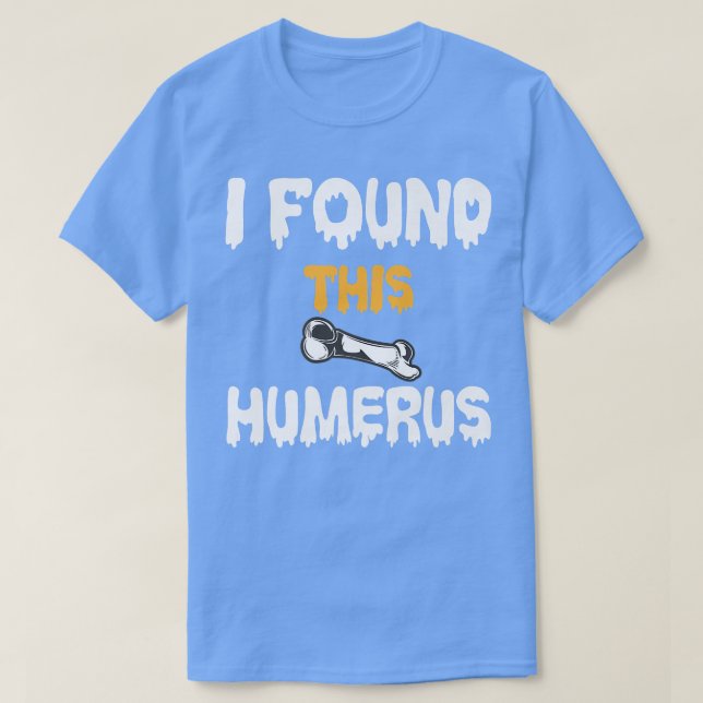 T-shirt J'Ai Trouvé Cet Humerus Drôle Skeleton Bone Plaisa (Design devant)