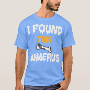 T-shirt J'Ai Trouvé Cet Humerus Drôle Skeleton Bone Plaisa