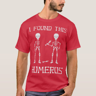 T-shirt J'Ai Trouvé Cet Humérus, Un Pun Drôle, Un Squelett