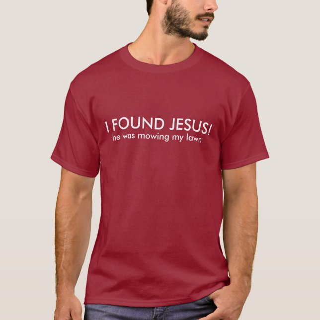 T-shirt J'AI TROUVÉ JÉSUS ! … il fauchait ma pelouse (Devant)