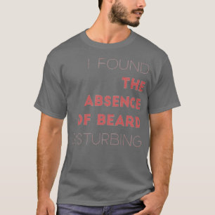 T-shirt J'Ai Trouvé L'Absence De Dérangement De La Barbe
