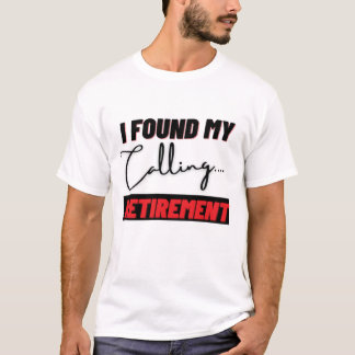 T-shirt J'ai trouvé ma vocation Retraite