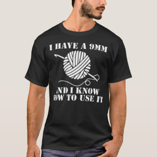 T-shirt J'ai un 9 mm et je sais m'en servir au crochet
