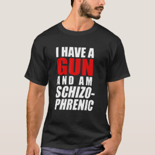 T-shirt J'Ai Un Arme À Feu Et Un Arme À Feu Schizophréniqu