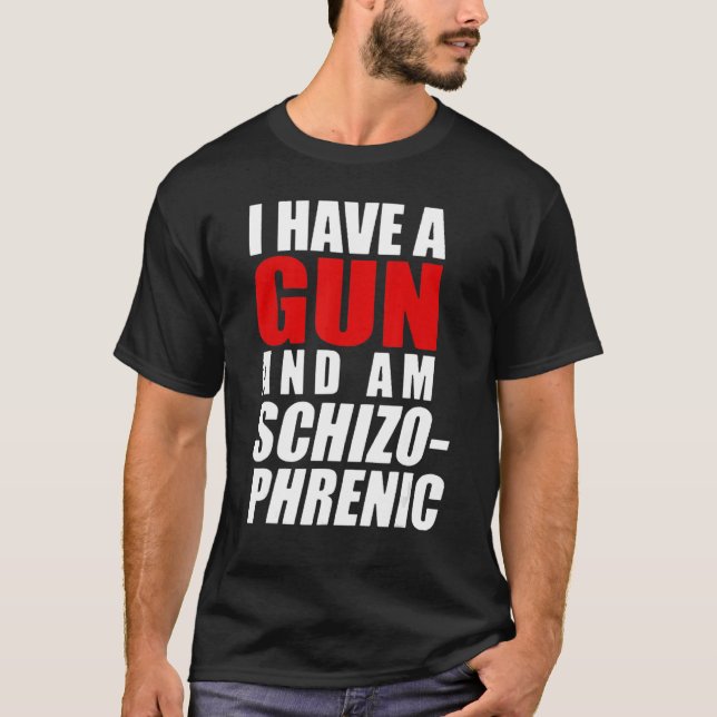 T-shirt J'Ai Un Arme À Feu Et Un Arme À Feu Schizophréniqu (Devant)