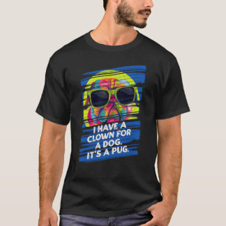 T-shirt J'ai un clown pour un chien C'est un chien animal