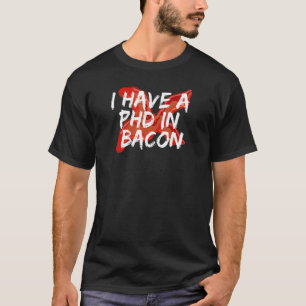 T-SHIRT J'AI UN DOCTORAT EN BACON