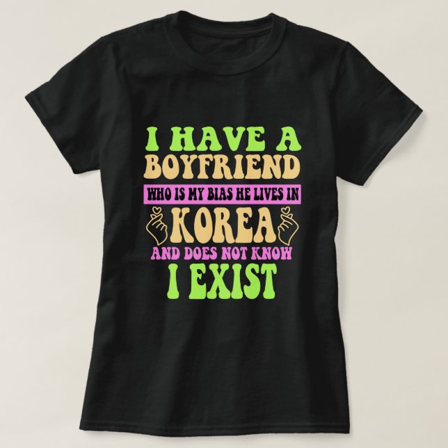 T-shirt J'Ai Un Petit Ami Qui Est Mon Bias Kpop Lover Kdra (Design devant)