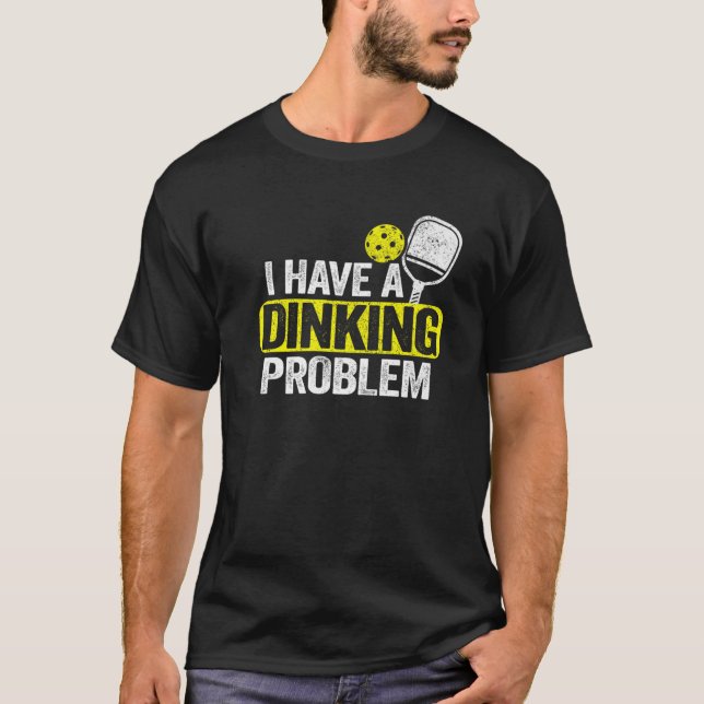 T-shirt J'Ai Un Problème De Diner Pickle Ball Plaisanterie (Devant)