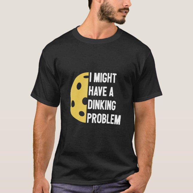 T-shirt J'ai un problème de dinking pickleball   (Devant)