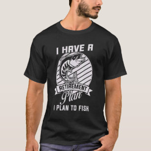 T-shirt J'Ai Un Régime De Retraite, Je Prévois De Pêcher L
