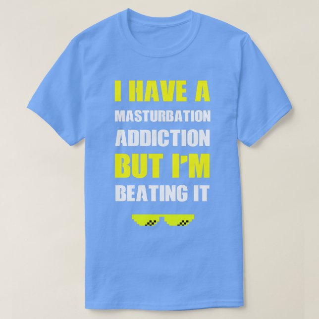 T-shirt J'Ai Une Addiction De Masturbation Mais Je La Batt (Design devant)