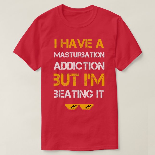 T-shirt J'Ai Une Addiction De Masturbation Mais Je La Batt (Design devant)