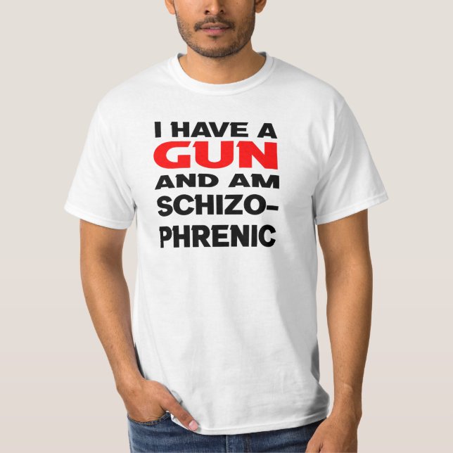 T-shirt j'ai une arme et je suis schizophrène (Devant)