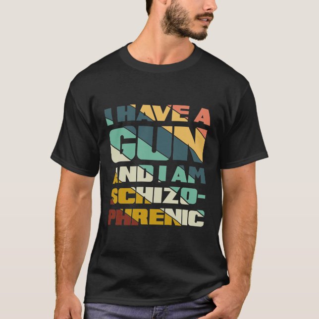 T-shirt j'ai une arme et je suis schizophrène, drôle menta (Devant)