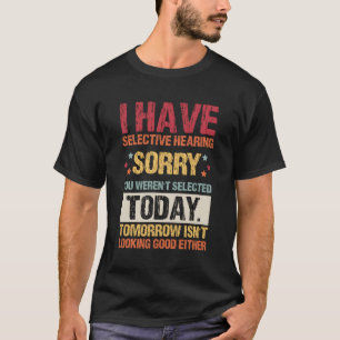 T-shirt J'Ai Une Audition Sélective Que Vous N'Avez Pas Ét