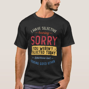 T-shirt J'Ai Une Audition Sélective Que Vous N'Avez Pas Ét