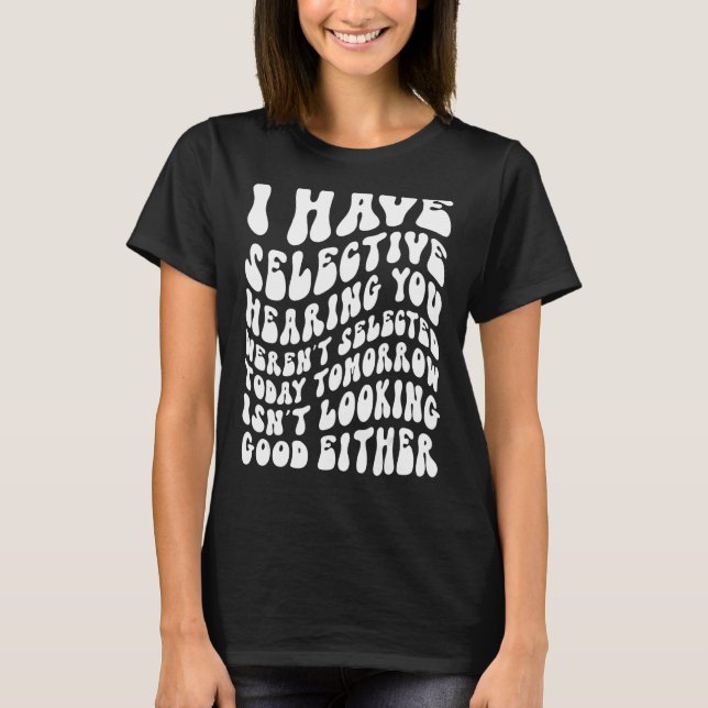 T-shirt J'ai une audition sélective vous n'avez pas été sé (Devant)