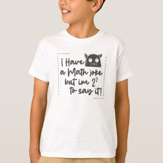 T-shirt J'ai une blague mathématique mais je suis à avoir