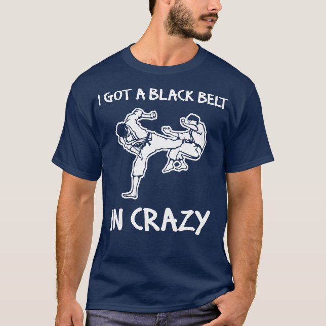 T-shirt J'Ai Une Ceinture Noire En Crazy drôle En Disant (Devant)