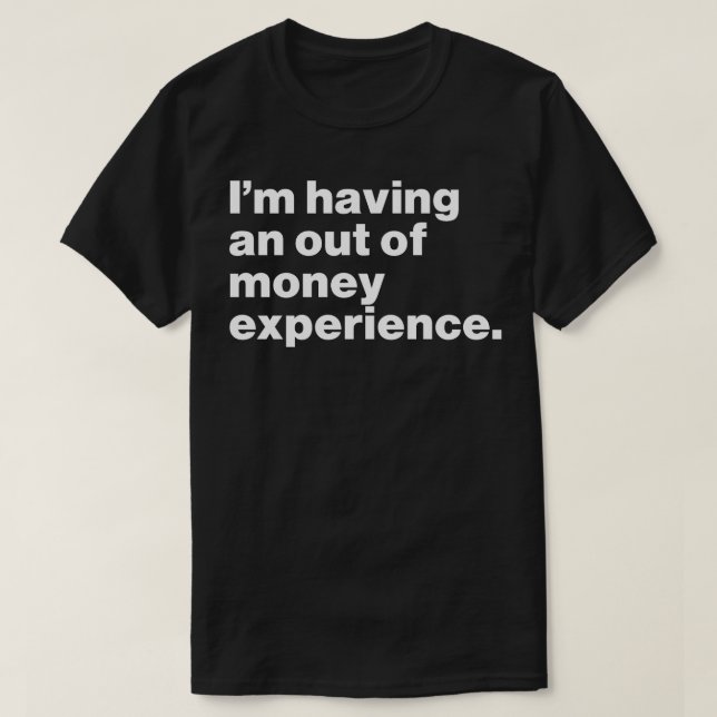 T-shirt J'ai une expérience hors de l'argent drôle (Design devant)