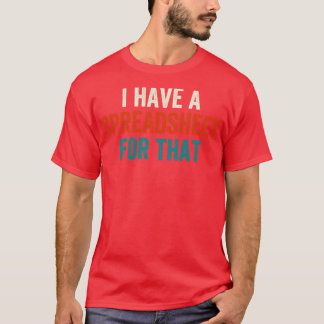 T-shirt J'Ai Une Feuille De Calcul Pour Cela