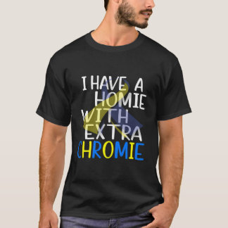 T-shirt J'Ai Une Homie Avec Un Syndrome De Chromie Supplém