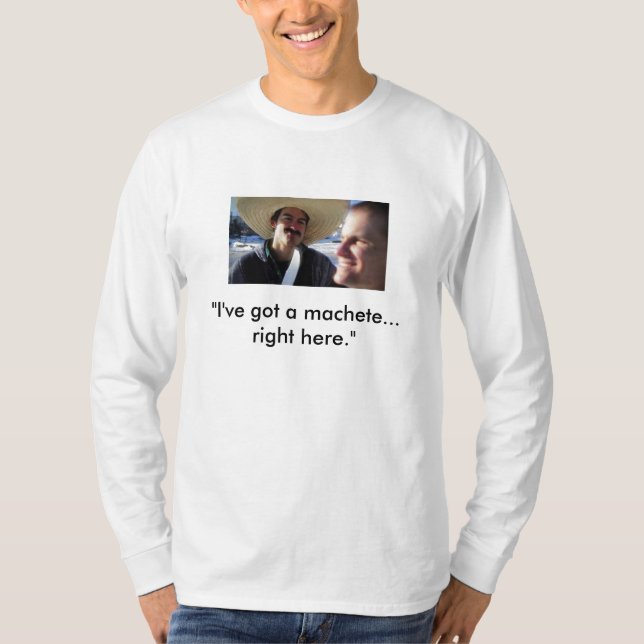 T-shirt "J'ai une machette… juste ici. " (Devant)