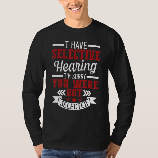 T-shirt J'ai une Ouïe Sélective Désolé Pas Sélectionné (Devant)