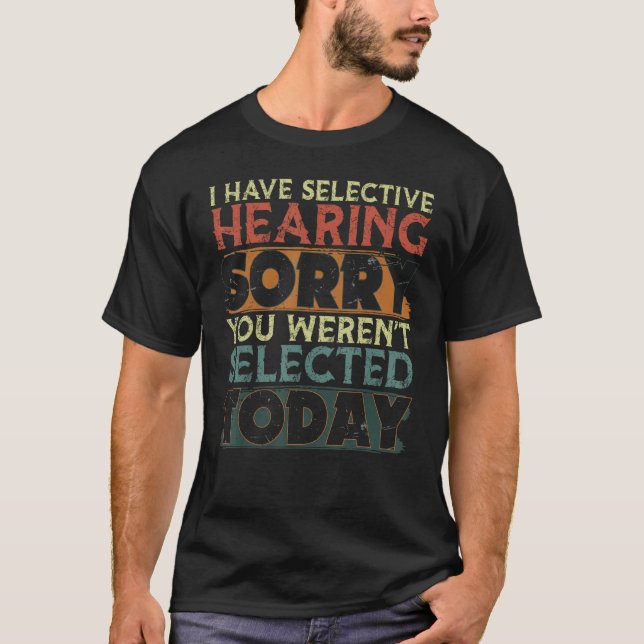 T-shirt J'ai une ouïe sélective Vous n'avez pas été sélect (Devant)