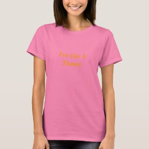 T-shirt J'ai une théorie