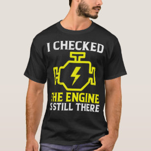 T-shirt J'Ai Vérifié Que Le Moteur Est Toujours Là Mécaniq