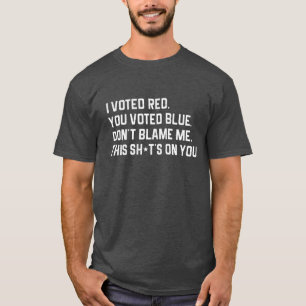 T-shirt J'ai voté rouge, vous avez voté bleu, ne me blâmez